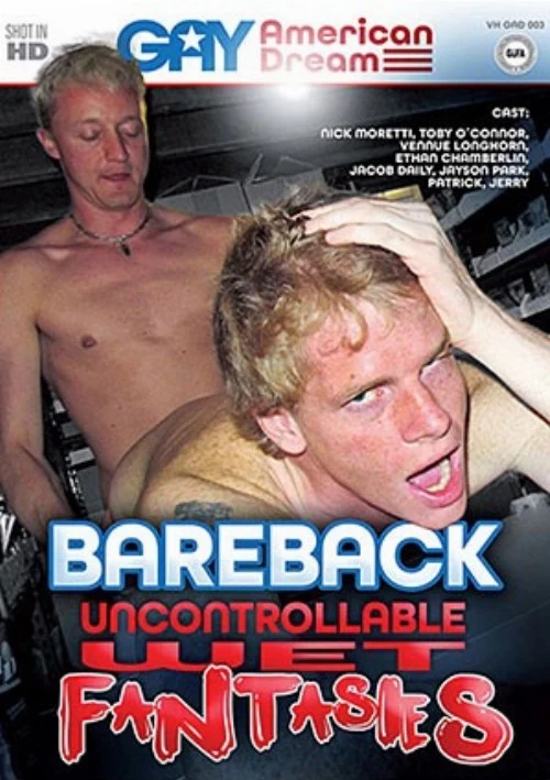 Bareback Uncontrollable Wet Fantasies | Gay American Dream