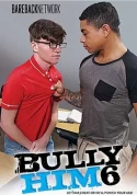 Bully Him 6