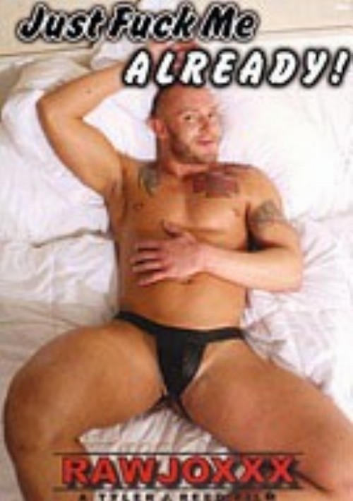 Just Fuck Me Already